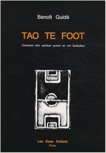 Imagen de archivo de Tao te foot : Comment tre spirituel quand on est footballeur a la venta por medimops