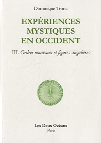 Beispielbild fr Experiences mystiques en occident - Tome 3 - Ordres nouveaux et figures singulires zum Verkauf von Le Monde de Kamlia