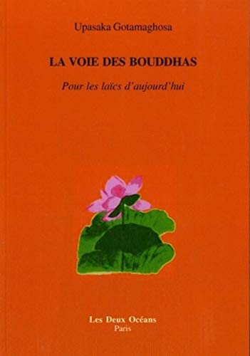 Beispielbild fr La voie des bouddhas - Pour les lacs d'aujourd'hui [Broch] Gotamaghosa, Upasaka zum Verkauf von BIBLIO-NET