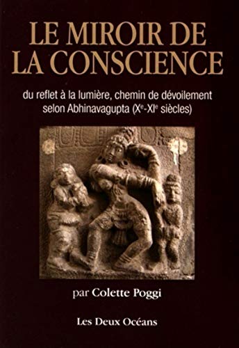 Imagen de archivo de Le Miroir De La Conscience : Du Reflet  La Lumire, Chemin De Dvoilement Selon Abhinavagupta (xe-x a la venta por RECYCLIVRE