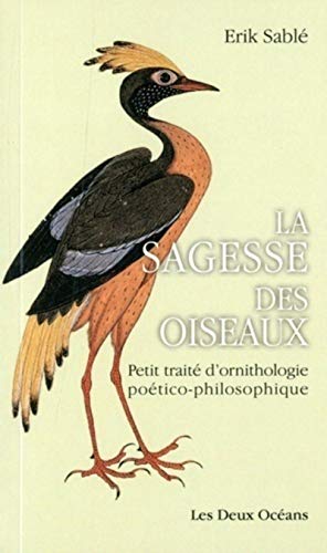 Beispielbild fr La sagesse des oiseaux - Petit trait d'ornithologie potico-philosophique zum Verkauf von Gallix