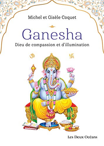 Beispielbild fr Ganesha - Dieu de compassion et d'illumination zum Verkauf von Le Monde de Kamlia