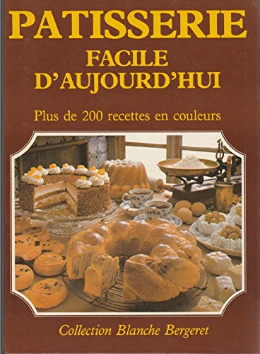 Beispielbild fr Patisserie facile d'aujourd'hui : plus de 200 recettes en couleurs zum Verkauf von Ammareal