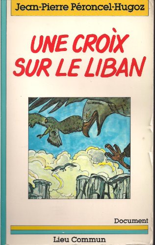 Imagen de archivo de UNE CROIX SUR LE LIBAN a la venta por Librairie rpgraphic