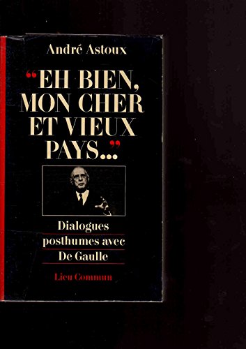 Beispielbild fr Eh bien, mon cher et vieux pays--: Dialogues posthumes avec de Gaulle zum Verkauf von Ammareal