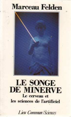 9782867050770: Le songe de Minerve: Le cerveau et les sciences de l'artificiel (Lieu commun/Sciences) (French Edition)
