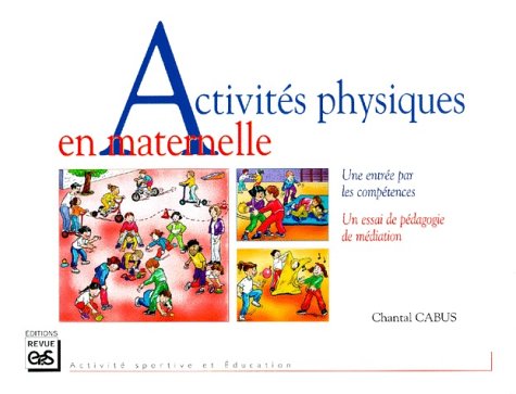 9782867131950: Activites Physiques En Maternelle. Une Entree Par Les Competences, Un Essai De Pedagogie De Mediation
