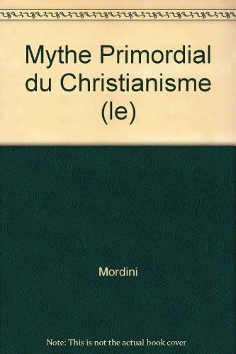 9782867140266: MYTHE PRIMORDIAL DU CHRISTIANISME (LE)