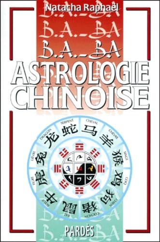 Imagen de archivo de B.A.-BA de l'astrologie chinoise [Paperback] Raphäel, Natacha a la venta por LIVREAUTRESORSAS