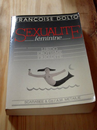 Beispielbild fr Sexualite feminine: Libido, erotisme, frigidite (French Edition) zum Verkauf von Better World Books