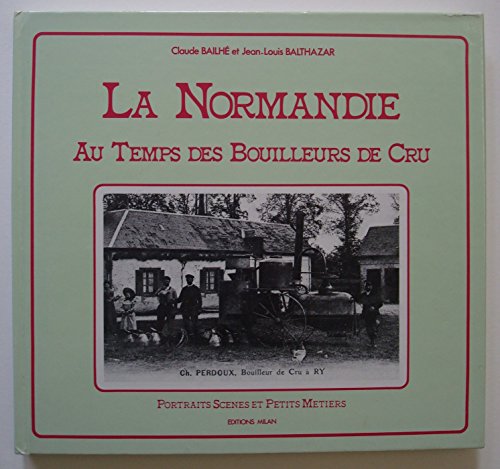 Beispielbild fr La Normandie au temps des bouilleurs de cru zum Verkauf von Ammareal