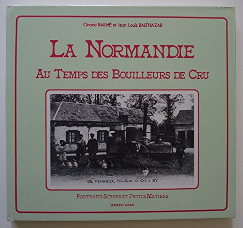 Stock image for La Normandie Au Temps Des Bouilleurs De Cru for sale by RECYCLIVRE