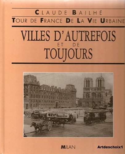 Beispielbild fr Villes d'autrefois et de toujours : tour de France de la vie urbaine zum Verkauf von Ammareal