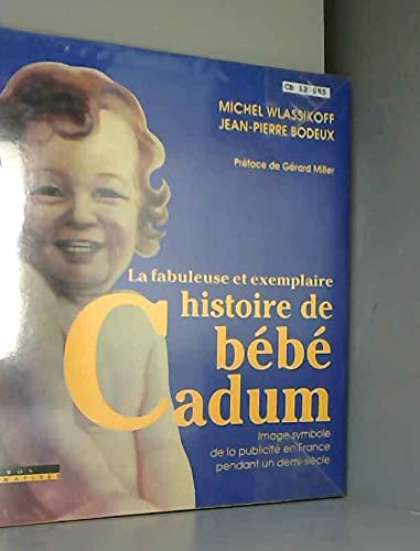 Stock image for La Fabuleuse et exemplaire histoire de b b Cadum : Image symbole de la publicit en France pendant un demi-si cle for sale by LIVREAUTRESORSAS