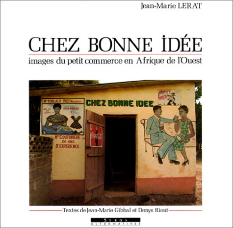 Beispielbild fr Chez Bonne Ide : Images Du Petit Commerce En Afrique De L'ouest zum Verkauf von RECYCLIVRE