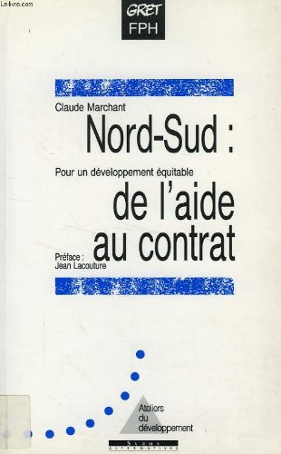 Beispielbild fr Nord-Sud, de l'aide au contrat: Pour un de?veloppement e?quitable (Collection Ateliers du de?veloppement) (French Edition) zum Verkauf von deric