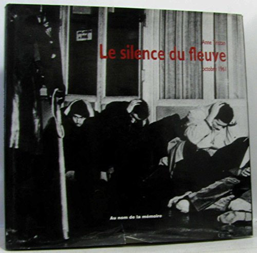 Stock image for Le silence du fleuve, ce crime que nous n'avons toujours pas nomm : 17 octobre 1961 for sale by Ammareal