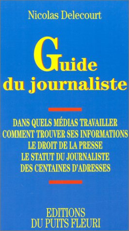 Imagen de archivo de Guide du journaliste. Formation et statut du journaliste - Le droit de la presse, 1re dition a la venta por Ammareal