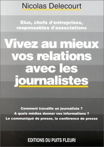 Stock image for Vivez au mieux vos relations avec les journalistes. Communiqu de presse, confrence de presse., 1re dition for sale by Ammareal