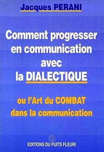 Beispielbild fr Comment Progresser En Communication Avec La Dialectique. Ou L'art Du Combat Dans La Communication, 1 zum Verkauf von RECYCLIVRE