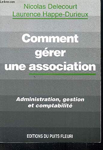 9782867391156: Comment Gerer Une Association. Administration, Gestion Et Comptabilite