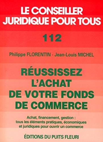 9782867391514: Russissez l'achat de votre fonds de commerce. Achat, financement, gestion, numro 112, 1re dition: Achat, financement, gestion, tous les lments ... et juridiques pour ouvrir un commerce