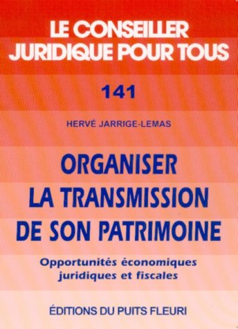 Imagen de archivo de Organiser la transmission de son patrimoine : Opportunits conomiques, juridiques et fiscales a la venta por Ammareal