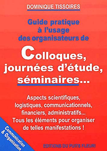 Imagen de archivo de Guide pratique  l'usage des organisateurs de colloques, journes d'tude, sminaires. a la venta por Ammareal