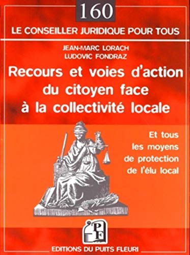 Stock image for Recours et Voies d'action du citoyen face  la collectivit locale : Et tous les moyens de protection de l'lu local for sale by Ammareal