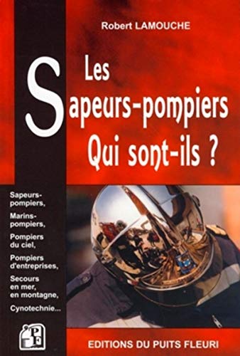 9782867392337: Les sapeurs-pompiers, qui sont-ils ?: SAPEURS-POMPIERS - MARINS-POMPIERS - POMPIERS DU CIEL - POMPIERS D'ENTREPRISES -