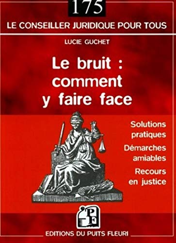 Stock image for Le bruit : Comment y faire face : Solutions pratiques - Dmarche amiable - Recours en justice for sale by Ammareal