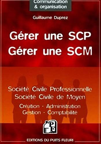 Imagen de archivo de Grer une SCP (Socit Civile Professionnelle) - Grer une SCM (Socit Civile de Moyen): Cration - Administration - Gestion - Fiscalit a la venta por Ammareal