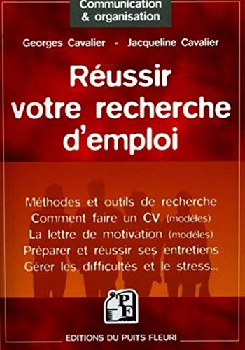 RÃ©ussir votre recherche d'emploi: MÃ©thodes et outils de recherche - Comment faire un CV (modÃ¨les) - La lettre de motivation (modÃ¨les) - PrÃ©parer et ... - GÃ©rer les difficultÃ©s et le stress... (9782867392672) by Cavalier, Georges; Cavalier, Jacqueline