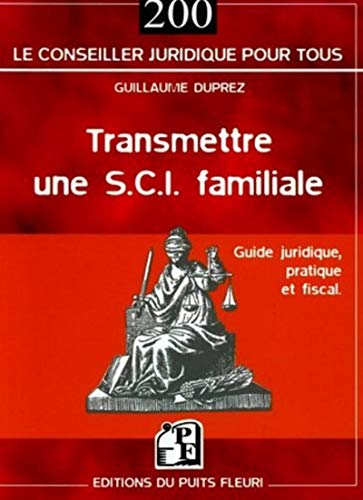 Imagen de archivo de Transmettre une S.C.I. familiale: Guide juridique, pratique et fiscal a la venta por LIBRAIRIE DES 3 ABERS