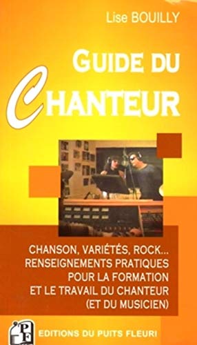 9782867393105: GUIDE DU CHANTEUR. CHANSON, VARIETES, ROCK... RENSEIGNEMENTSPRATIQUES POUR FORMA: CHANSON, VARIETES, ROCK... - RENSEIGNEMENTS PRATIQUES POUR LA FORMATION ET LE TR