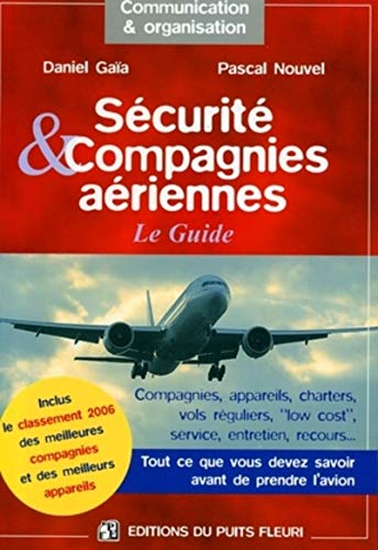 Beispielbild fr SECURITE & COMPAGNIES AERIENNES. LE GUIDE. TOUT CE QUE VOUS DEVEZ SAVOIR AVANT D: COMPAGNIES, APPAREILS, CHARTERS, VOLS REGULIERS, LOW COST, SERVICE, ENTRETIEN, R GAIA DANIEL, NOUVEL PASCAL zum Verkauf von BIBLIO-NET