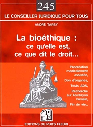 Stock image for La bio thique : ce qu'elle est, ce que dit le Droit. Tarby, Andr for sale by LIVREAUTRESORSAS