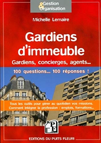 Beispielbild fr Gardiens d'immeubles: Gardiens, concierges, agents. 100 questions . 100 rponses ! Tous les outils pour grer au quotidien vos missions. Comment intgrer la profession : emplois, formations. zum Verkauf von Gallix