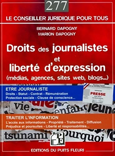 Stock image for Droits des journalistes et libert d'expression: (mdias, agences, sites web, blogs.) Etre journaliste : droits, statut, contrat, rmunration, . diffusion, prjudice et poursuites. for sale by Gallix