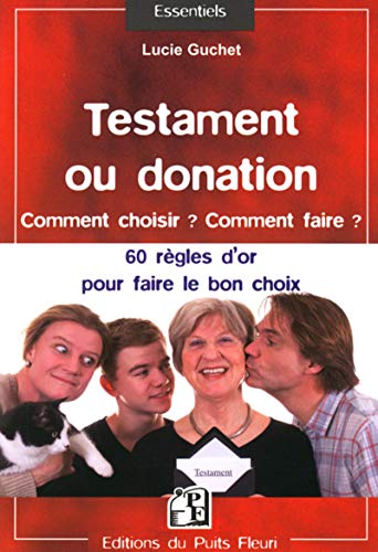 9782867394966: Testament ou donation : Comment choisir ? Comment faire ? Les 60 rgles d'or  connatre pour faire le bon choix