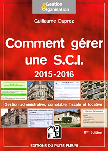 9782867395420: COMMENT GERER UNE SCI 2015-2016 GESTION ADMINISTRATIVE COMPTABLE FISCALE ET LOCA: GESTION ADMINISTRATIVE, COMPTABLE, FISCALE ET LOCATIVE.