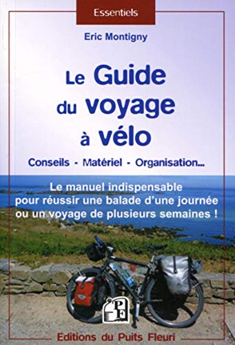 Beispielbild fr Le guide du voyage  vlo: Le manuel indispensable pour russir une ballade d'une journe ou un voyage de plusieurs semaines zum Verkauf von medimops