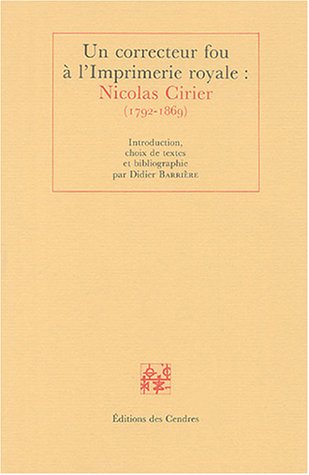 Un correcteur fou Ã  l'Imprimerie royale: Nicolas Cirier (1792-1869) (9782867420146) by Unknown Author