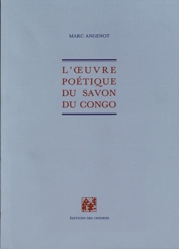 L'Å“uvre poeÌtique du Savon du Congo (Archives du commentaire) (French Edition) (9782867420436) by Angenot, Marc