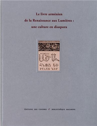 Le livre arménien de la Renaissance aux Lumières : une culture en diaspora