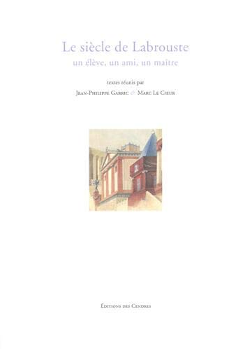 Beispielbild fr Le sicle de Labrouste: un lve, un ami, un matre zum Verkauf von Gallix