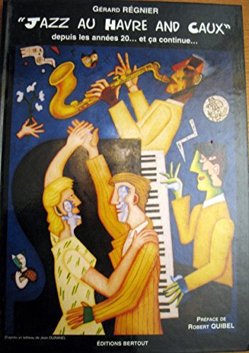 Beispielbild fr Jazz Au Havre And Caux : Depuis Les Annes 20 Et a Continue. zum Verkauf von RECYCLIVRE