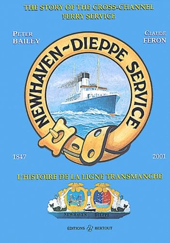 Imagen de archivo de The Story of the Cross-Channel Ferry Service: Newhaven-Dieppe Service, 1847-2001 = L'histoire De La Ligne Transmanche a la venta por Lewes Book Centre