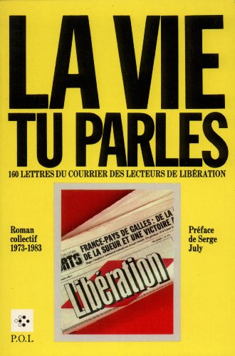 Beispielbild fr La Vie, tu parles. 160 lettres du courrier des lecteurs de libration, 1973-1983 zum Verkauf von Librairie Th  la page