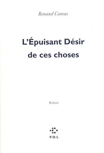 L'Ã‰puisant DÃ©sir de ces choses (9782867444494) by Camus, Renaud